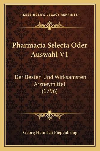 Pharmacia Selecta Oder Auswahl V1: Der Besten Und Wirksamsten Arzneymittel (1796)