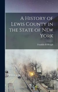 Cover image for A History of Lewis County in the State of New York