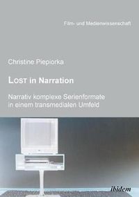 Cover image for Lost in Narration. Narrativ komplexe Serienformate in einem transmedialen Umfeld.