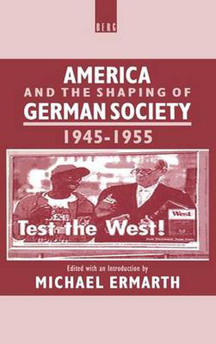 Cover image for America and the Shaping of German Society, 1945-1955