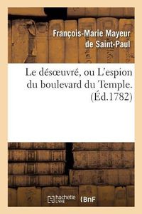 Cover image for Le desoeuvre, ou L'espion du boulevard du Temple.