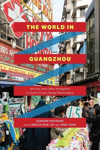 Cover image for The World in Guangzhou: Africans and Other Foreigners in South China's Global Marketplace