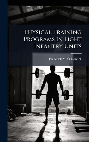 Cover image for Physical Training Programs in Light Infantry Units