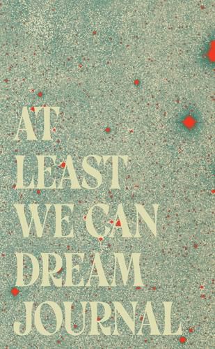 Cover image for At Least We Can Dream Journal