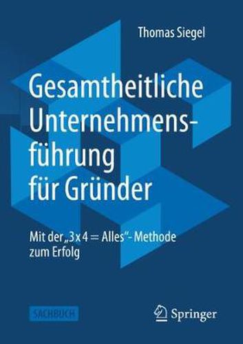 Cover image for Gesamtheitliche Unternehmensfuhrung Fur Grunder: Mit Der  3 X 4 = Alles - Methode Zum Erfolg