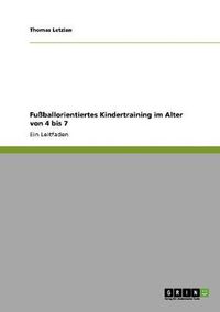 Cover image for Fussballorientiertes Kindertraining im Alter von 4 bis 7: Ein Leitfaden