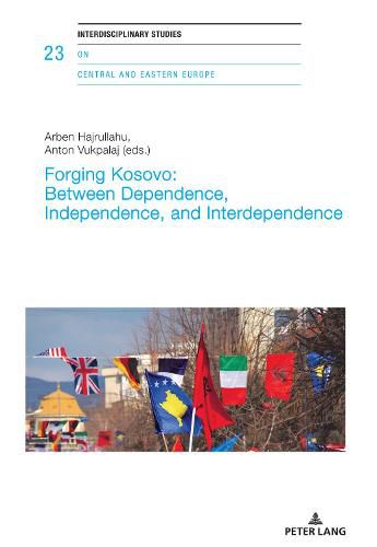 Cover image for Forging Kosovo: Between Dependence, Independence, and Interdependence