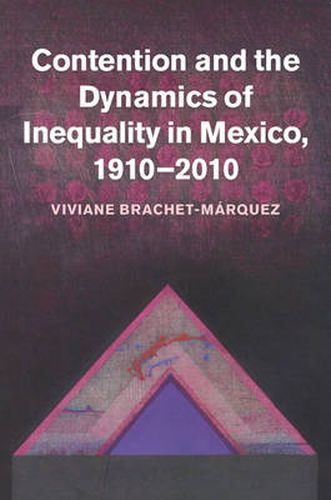 Cover image for Contention and the Dynamics of Inequality in Mexico, 1910-2010