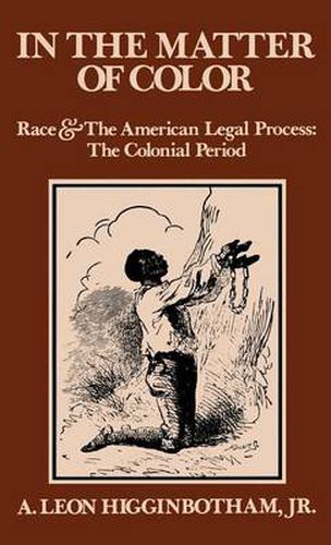 Cover image for In the Matter of Color: Race and the American Legal Process 1: The Colonial Period