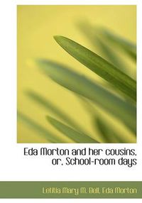 Cover image for Eda Morton and Her Cousins, Or, School-Room Days