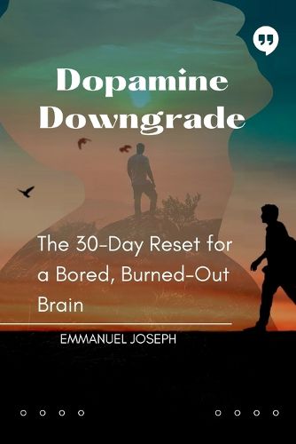 Cover image for Dopamine Downgrade, The 30-Day Reset for a Bored, Burned-Out Brain