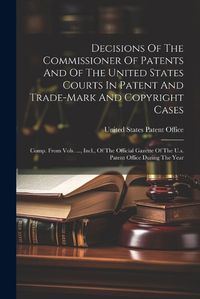 Cover image for Decisions Of The Commissioner Of Patents And Of The United States Courts In Patent And Trade-mark And Copyright Cases