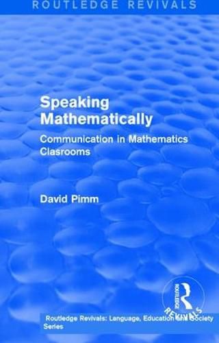 Cover image for Routledge Revivals: Speaking Mathematically (1987): Communication in Mathematics Clasrooms