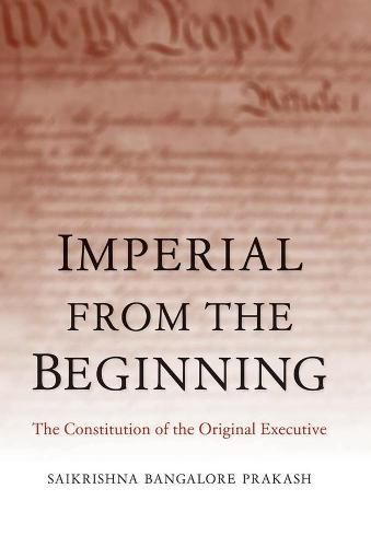 Cover image for Imperial from the Beginning: The Constitution of the Original Executive