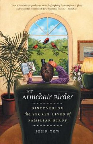 Cover image for The Armchair Birder: Discovering the Secret Lives of Familiar Birds