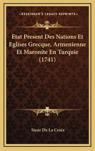 Etat Present Des Nations Et Eglises Grecque, Armenienne Et Metat Present Des Nations Et Eglises Grecque, Armenienne Et Maronite En Turquie (1741) Aronite En Turquie (1741)