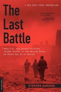 Cover image for The Last Battle: When U.S. and German Soldiers Joined Forces in the Waning Hours of World War II in Europe