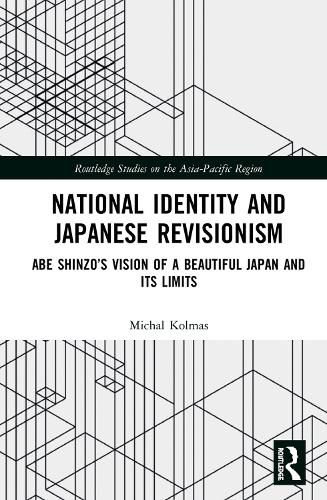 Cover image for National Identity and Japanese Revisionism: Abe Shinzo's Vision of a Beautiful Japan and Its Limits
