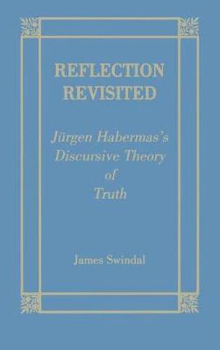 Reflection Revisited: Jurgen Habermas' Discursive Theory of Truth