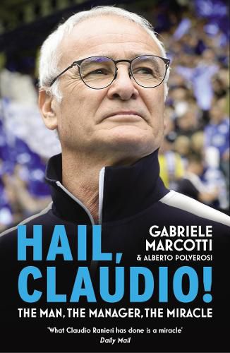 Hail, Claudio!: The Manager Behind the Miracle