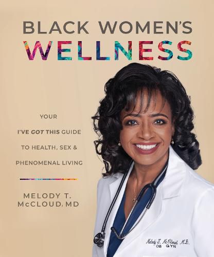 Cover image for Black Women's Wellness: Your I've Got This! Guide to Health, Sex, and Phenomenal Living