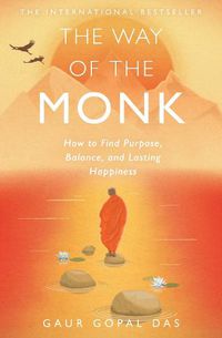 Cover image for The Way of the Monk: How to Find Purpose, Balance, and Lasting Happiness