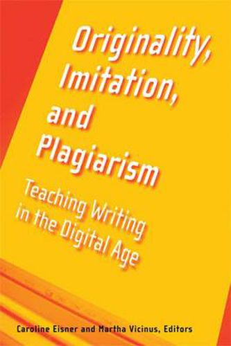 Cover image for Originality, Imitation, and Plagiarism: Teaching Writing in the Digital Age