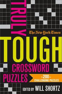 Cover image for The New York Times Truly Tough Crossword Puzzles: 200 Challenging Puzzles