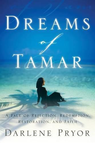 Cover image for Dreams Of Tamar: A Tale of Rejection, Redemption, Restoration, and Faith