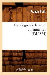 Cover image for Catalogue de la Vente Qui Aura Lieu (Ed.1864)