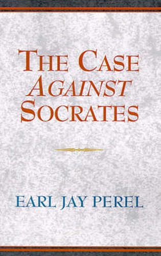 Cover image for The Case Against Socrates: And Other Menippean Dialogues