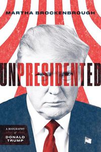 Cover image for Unpresidented: A Biography of Donald Trump