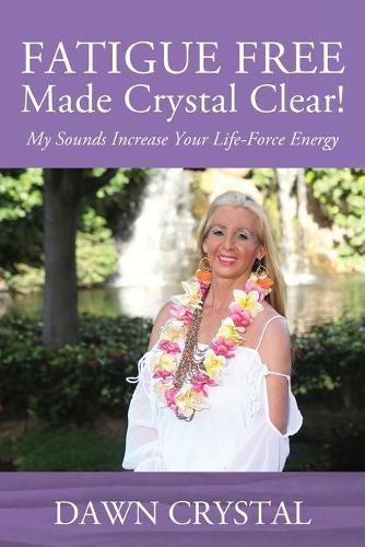 Cover image for FATIGUE FREE Made Crystal Clear! My Sounds Increase Your Life-Force Energy