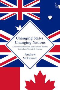Cover image for Changing States, Changing Nations: Constitutional Reform and National Identity in the Late Twentieth Century