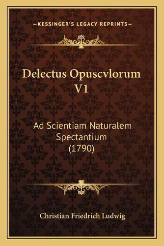 Delectus Opuscvlorum V1: Ad Scientiam Naturalem Spectantium (1790)