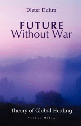 Cover image for Future Without War. Theory of Global Healing