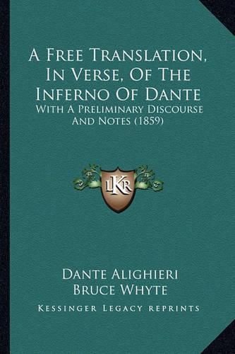 A Free Translation, in Verse, of the Inferno of Dante: With a Preliminary Discourse and Notes (1859)