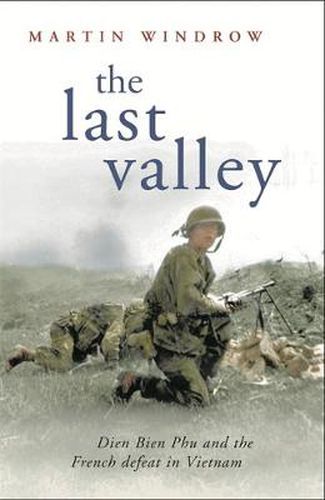 The Last Valley: Dien Bien Phu and the French Defeat in Vietnam