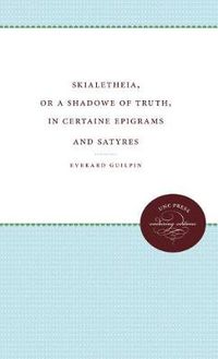 Cover image for Skialetheia, or A Shadowe of Truth, in Certaine Epigrams and Satyres