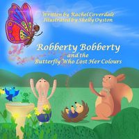 Cover image for Robberty Bobberty: And the Butterfly Who Lost Her Colours