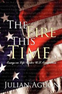 Cover image for The Fire This Time: Essays on Life Under Us Occupation