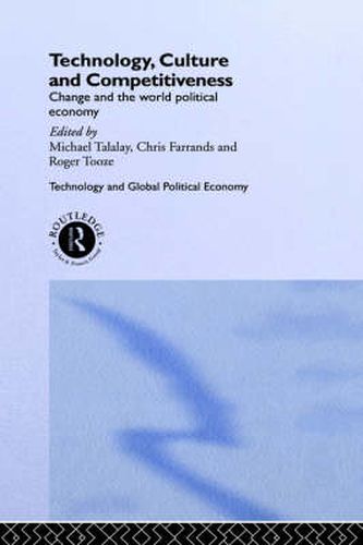 Cover image for Technology, Culture and Competitiveness: Change and the World Political Economy