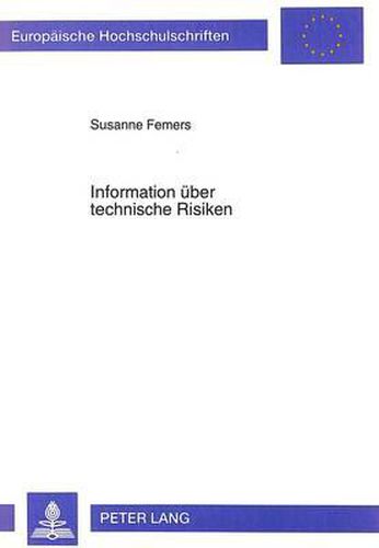 Cover image for Information Ueber Technische Risiken: Zur Rolle Der Fehlenden Direkten Erfahrbarkeit Von Risiken Und Den Effekten Abstrakter Und Konkreter Informationen