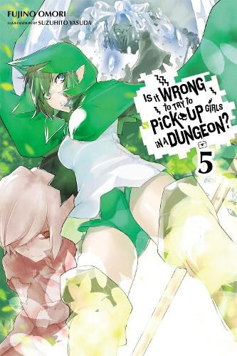 Cover image for Is It Wrong to Try to Pick Up Girls in a Dungeon?, Vol. 5 (light novel)