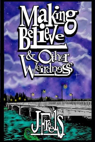 Cover image for Making Believe & Other Weirdness