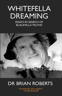 Cover image for Whitefella Dreaming: Essays in Search of Blackfella Truths