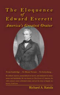 Cover image for The Eloquence of Edward Everett: America's Greatest Orator