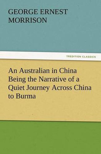 Cover image for An Australian in China Being the Narrative of a Quiet Journey Across China to Burma