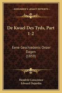 Cover image for de Kwael Des Tyds, Part 1-2: Eene Geschiedenis Onzer Dagen (1859)