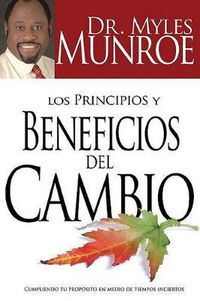 Cover image for Los Principios Y Beneficios del Cambio: Cumpliendo Tu Propositio En Medio de Tiempos Inciertos